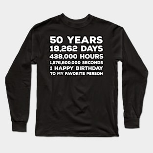 Funny 50th Birthday Gift For Men & Women - 50 Years 1 Happy Birthday To My Favorite Person Long Sleeve T-Shirt